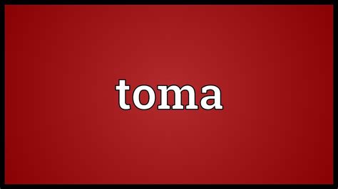 tomado in english|what does toma mean.